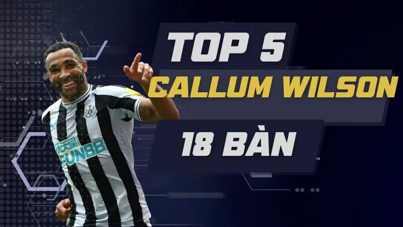 Cầu thủ ghi bàn nhiều nhất trong 1 mùa giải – Top 5 Callum Wilson